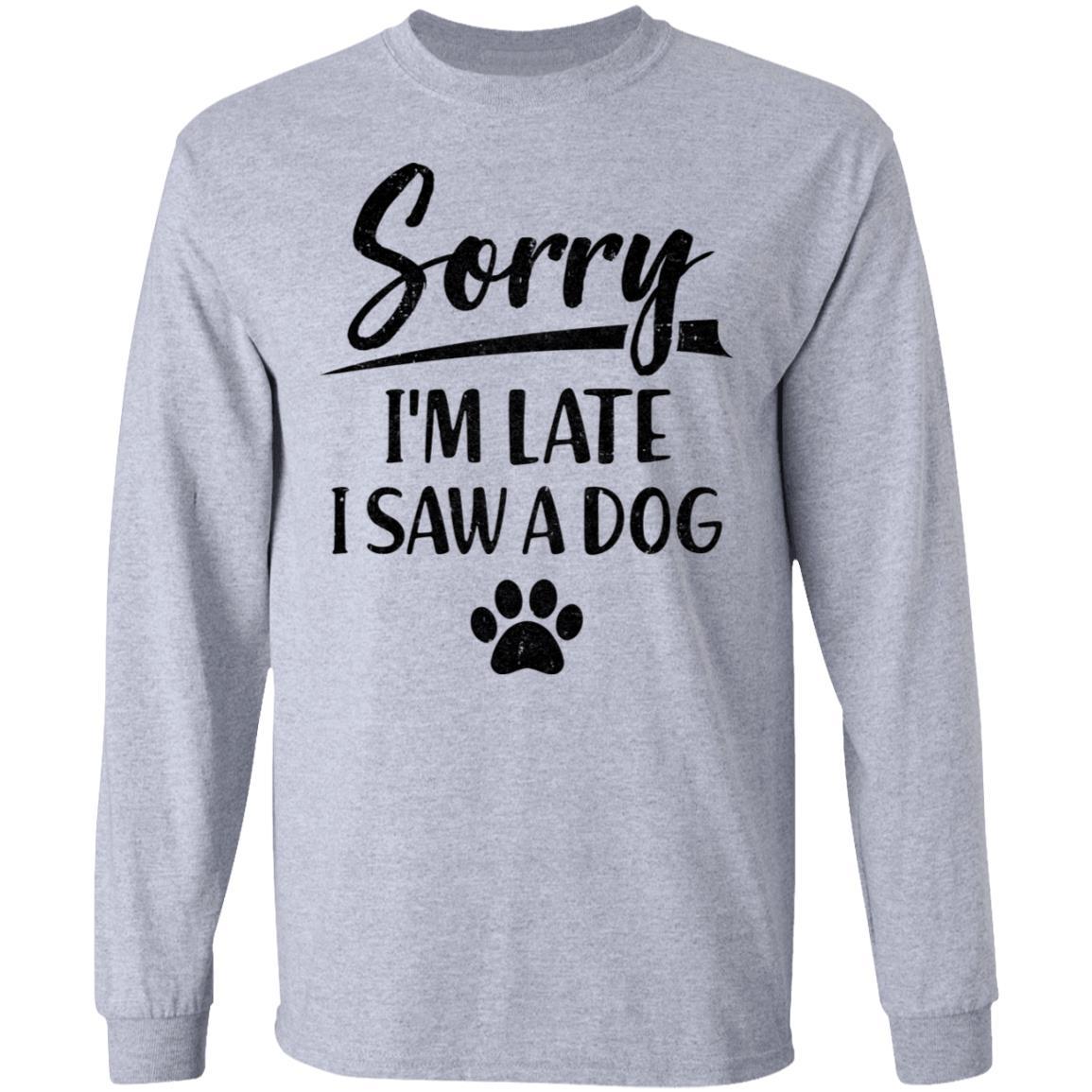 Sorry I'm Late I Saw A Dog Funny Dog Lover Gifts-T-Shirt & Hoodie-Long Sleeve T-Shirt-Sport Grey
