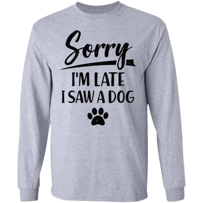 Sorry I'm Late I Saw A Dog Funny Dog Lover Gifts-T-Shirt & Hoodie-Long Sleeve T-Shirt-Sport Grey
