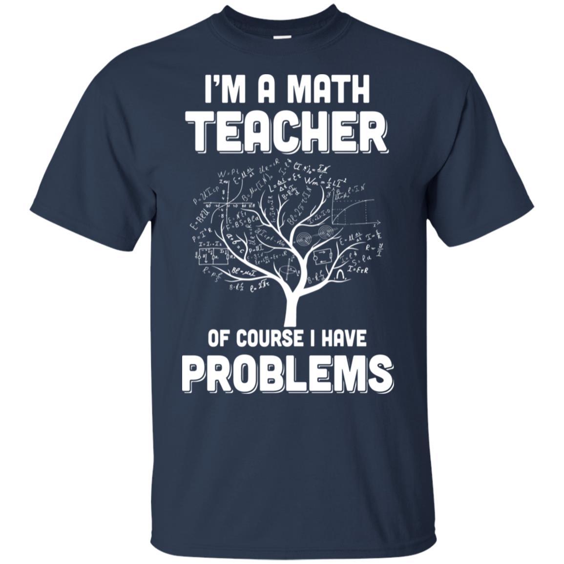 I'm Math Teacher Of Course I Have Problems-T-Shirt & Hoodie-Classic T-Shirt-Navy