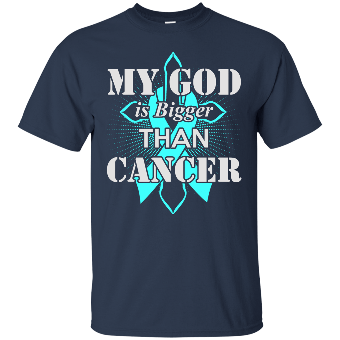 My God Is Bigger Than Cancer Teal Awareness Ribbon-T-Shirt & Hoodie-Classic T-Shirt-Navy