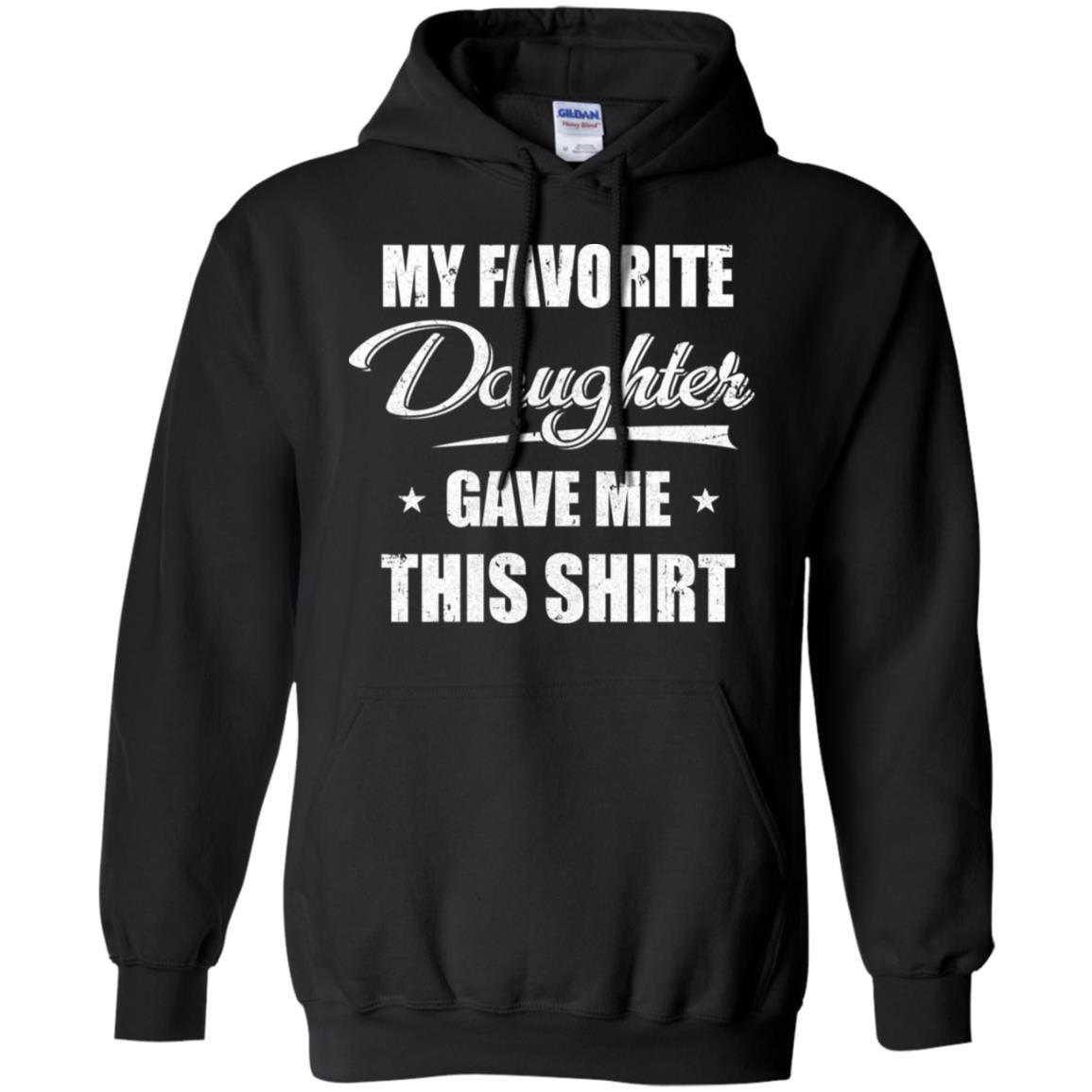 My Favorite Daughter Gave Me This-T-Shirt & Hoodie-Pullover Hoodie-Black