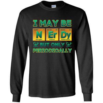 I May Be Nerdy But Only Periodically-T-Shirt & Hoodie-Long Sleeve T-Shirt-Black