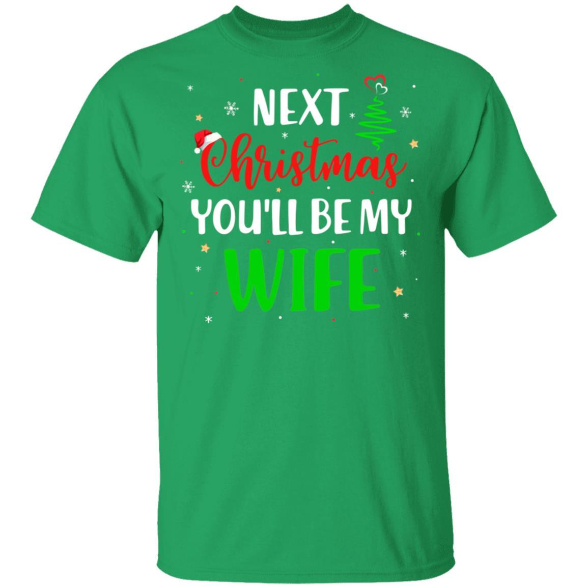 Next Christmas You Will Be My Wife Matching Couple Christmas-T-Shirt & Sweatshirt-Classic T-Shirt-Irish Green