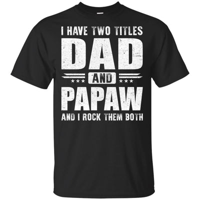 I Have Two Titles Dad And PaPaw Fathers Day Gift Dad-T-Shirt & Hoodie-Classic T-Shirt-Black