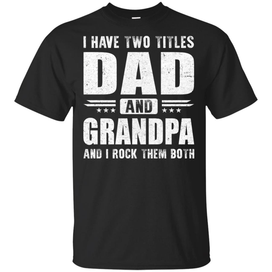 I Have Two Titles Dad And Grandpa Fathers Day Gift Dad-T-Shirt & Hoodie-Classic T-Shirt-Black