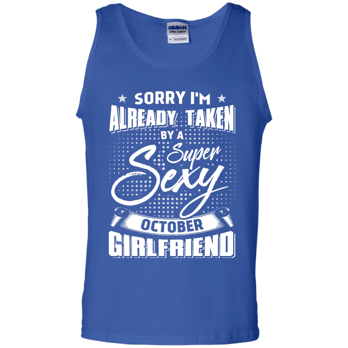 Sorry I'm Already Taken By A Super Sexy October Girlfriend-T-Shirt & Hoodie-Unisex Tank-Royal