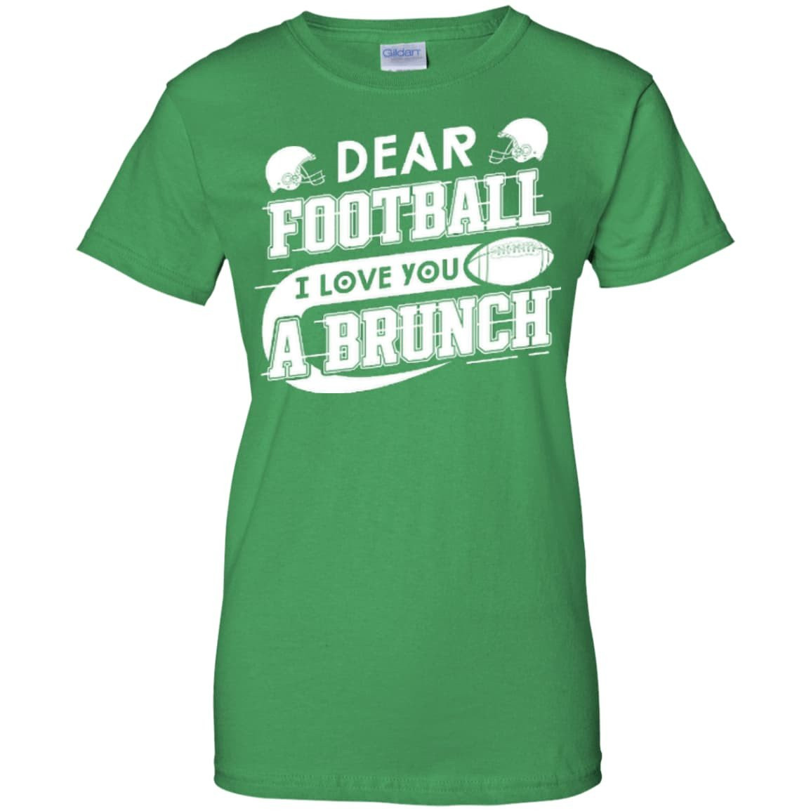 Dear Football I Love You A Brunch-T-Shirt & Hoodie-Women's T-Shirt-Irish Green