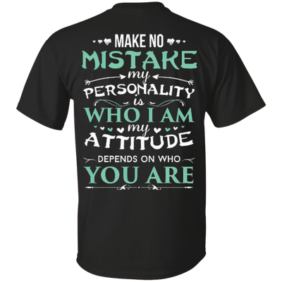 Make No Mistake My Attitude Depens On Who You Are-T-Shirt & Hoodie-Classic T-Shirt-Black