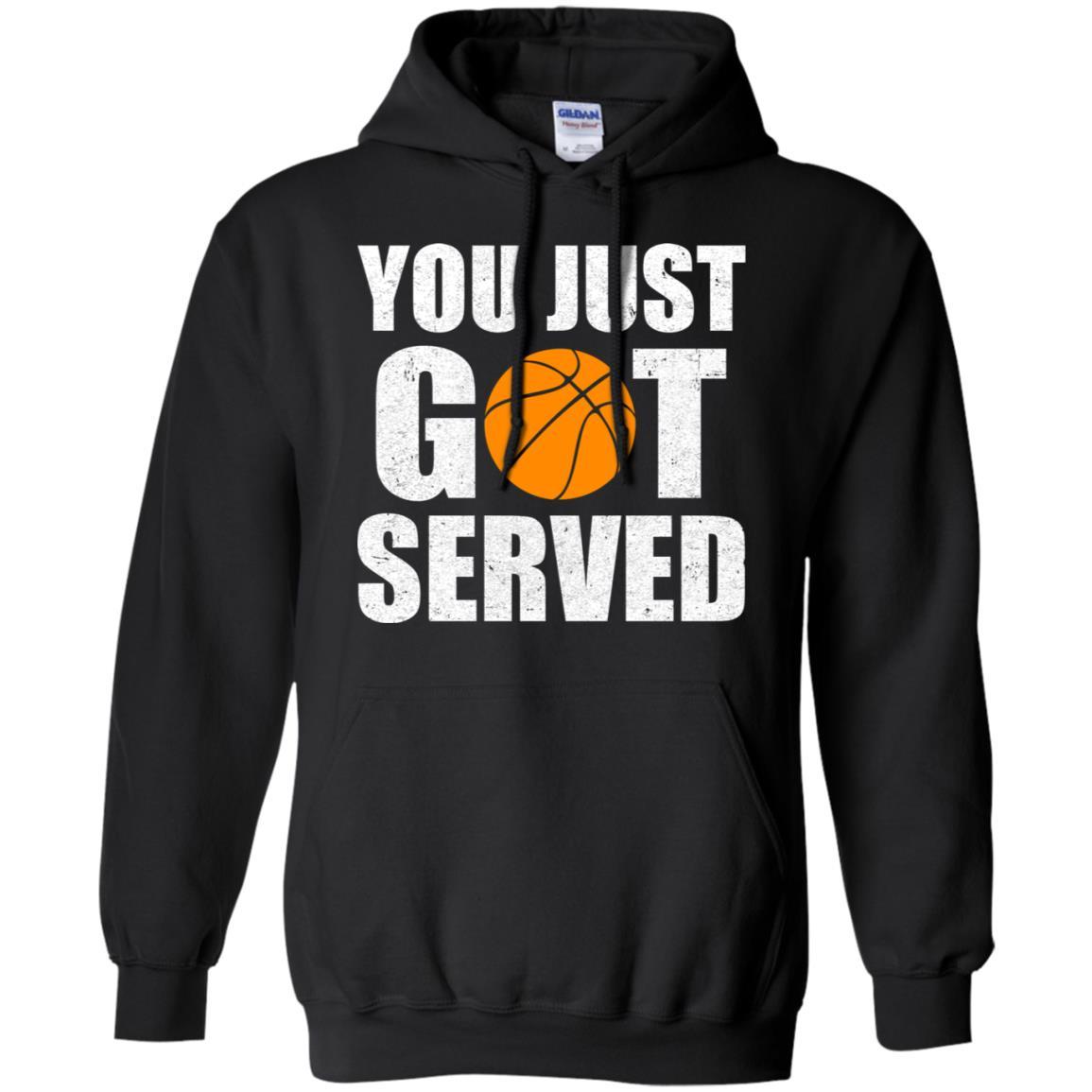 You Just Got Served Gifts For Basketball Lovers-T-Shirt & Hoodie-Pullover Hoodie-Black