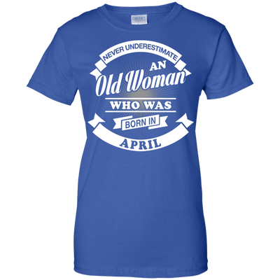 Never Underestimate An Old Woman Who Was Born In April-T-Shirt & Hoodie-Women's T-Shirt-Royal