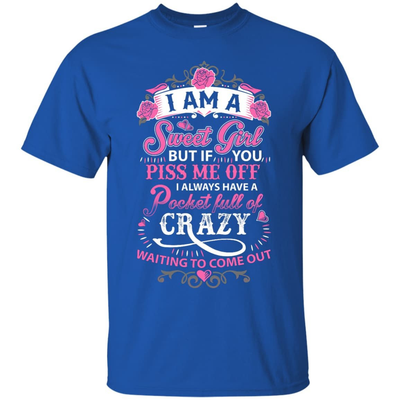 I Am A Sweet Girl I Always Have A Pocket Full Of Crazy-T-Shirt & Hoodie-