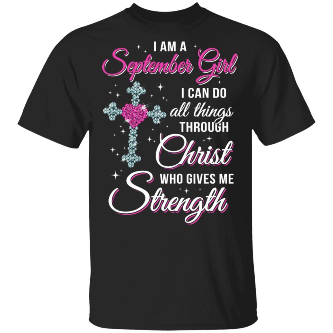September Girl Christ Gives Me Strength Birthday Gifts Women-T-Shirt & Hoodie-Classic T-Shirt-Black