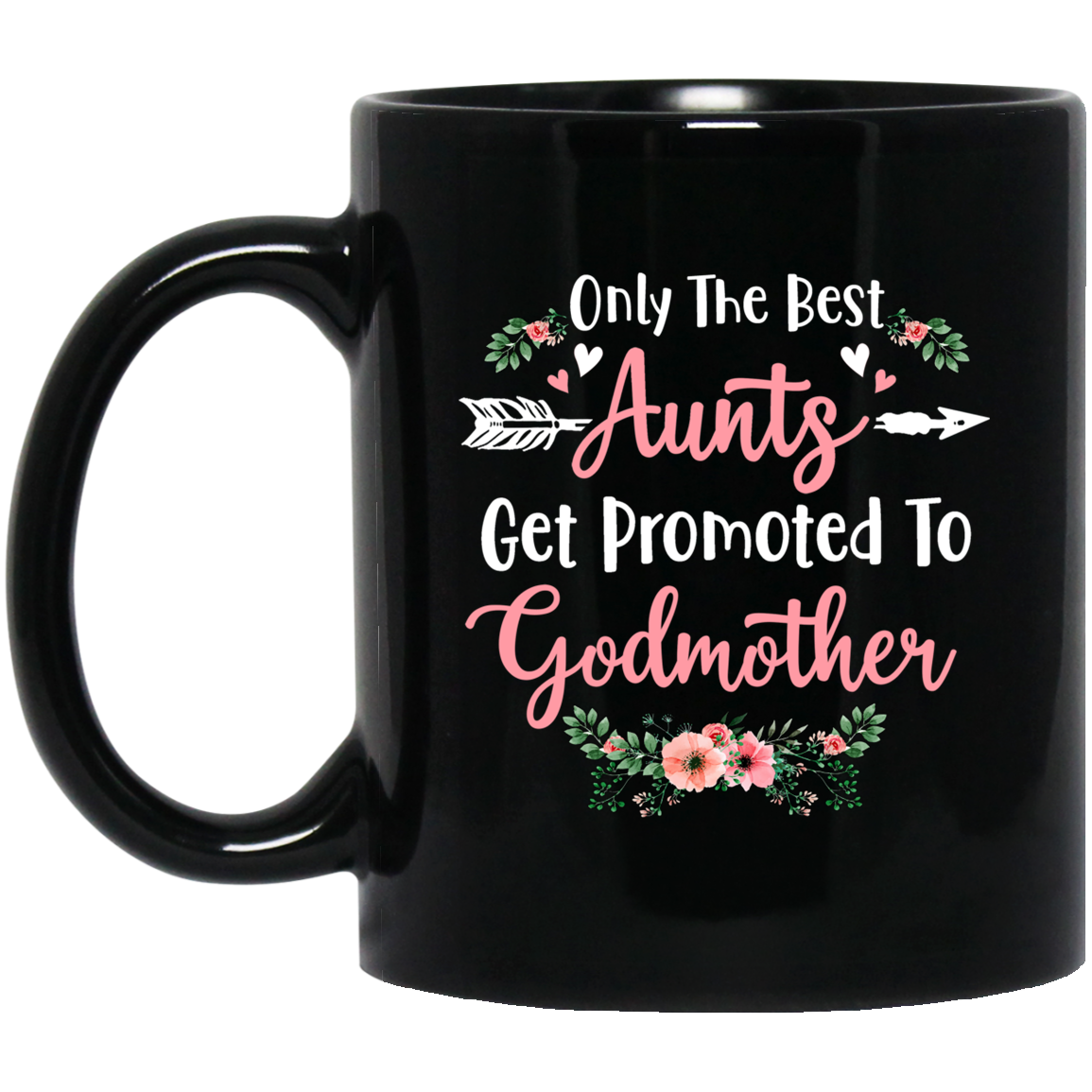 Only The Best Aunts Get Promoted To Godmother Mug
