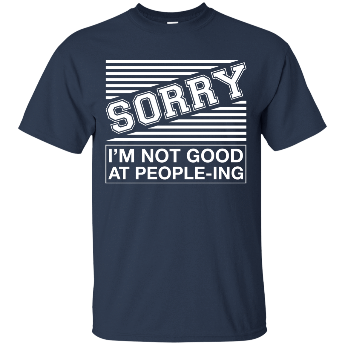Sorry I'm Not Good At People-ing-T-Shirt & Hoodie-Classic T-Shirt-Navy