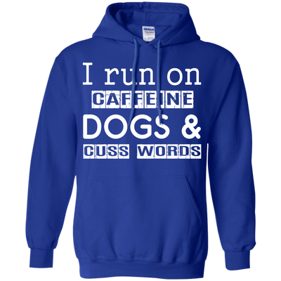I Run On Caffeine Dogs And Cuss Words T Shirt-T-Shirt & Hoodie-Pullover Hoodie-Royal