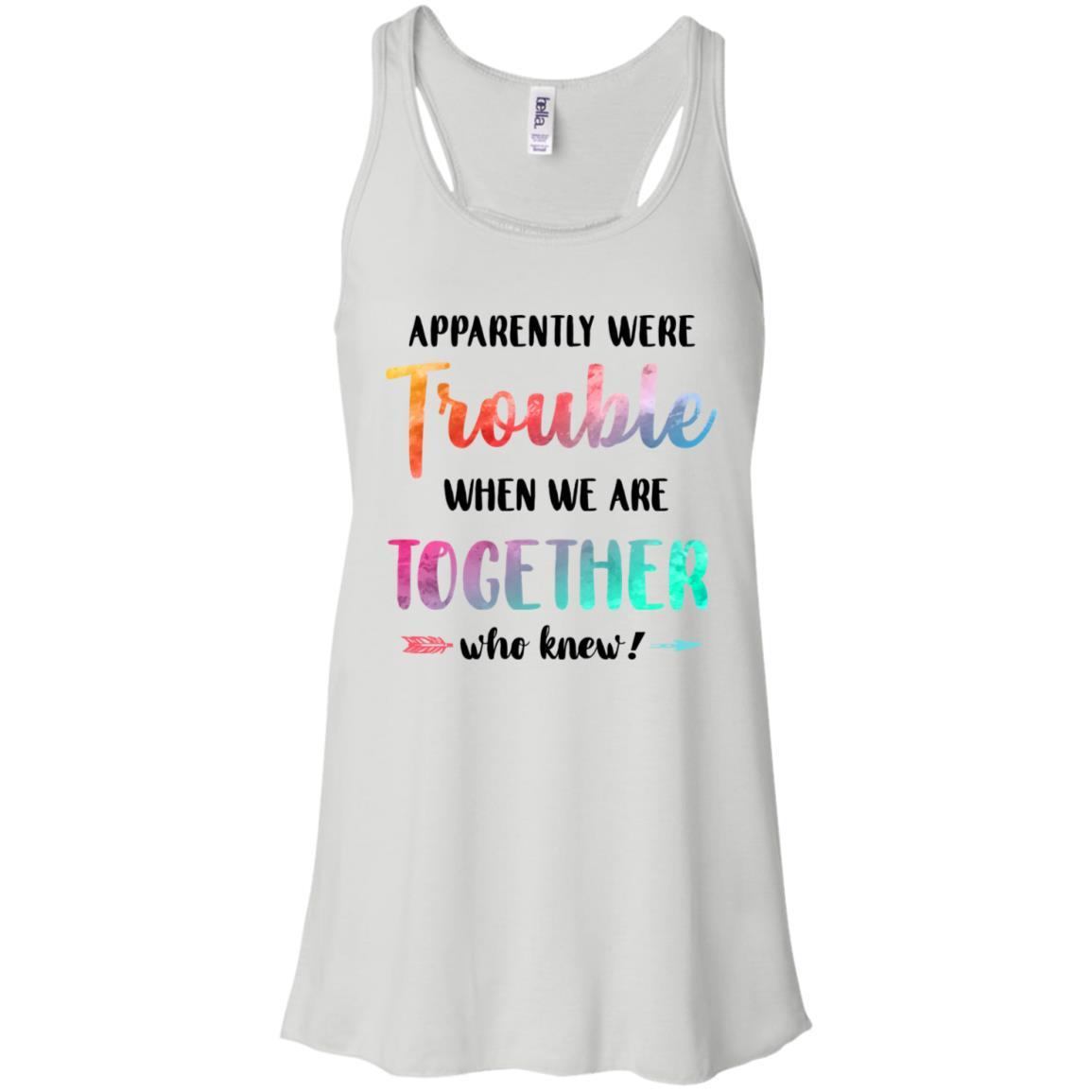 Apparently We're Trouble When We Are Together Funny-T-Shirt & Tank Top-Women's Flowy Racerback Tank-White