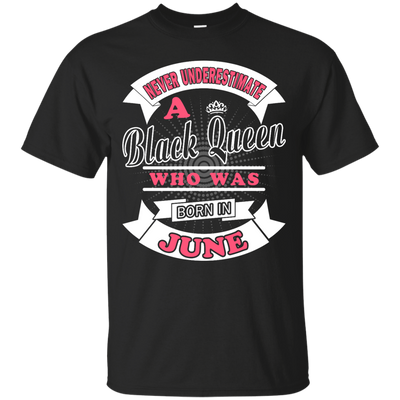 Never Underestimate A Black Queen Who Was Born In June-T-Shirt & Hoodie-Classic T-Shirt-Black