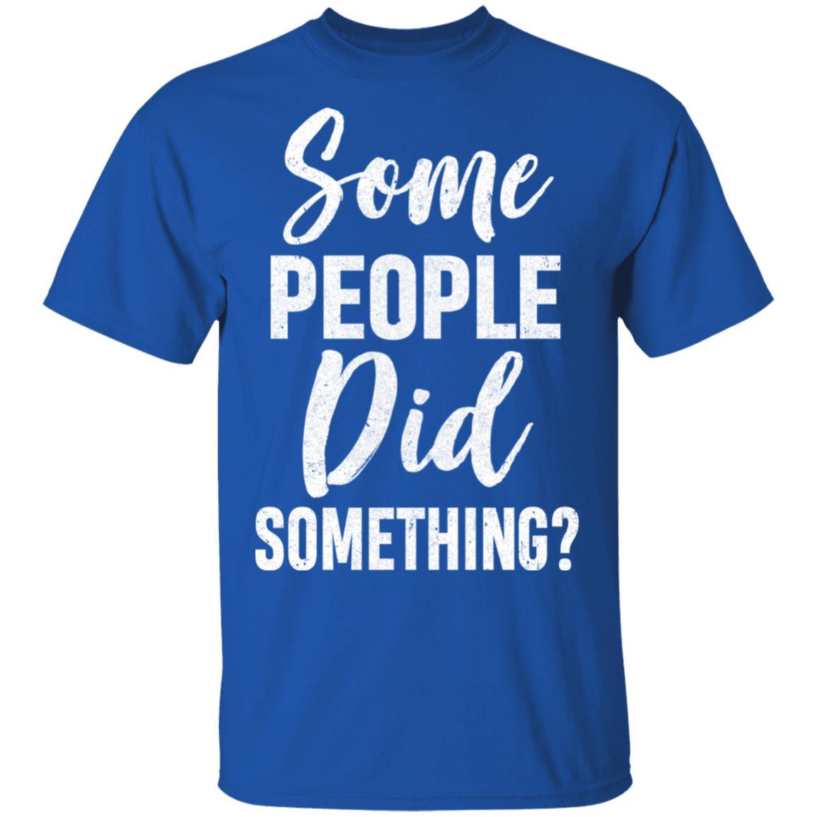 Some People Did Something-T-Shirt & Hoodie-Classic T-Shirt-Royal