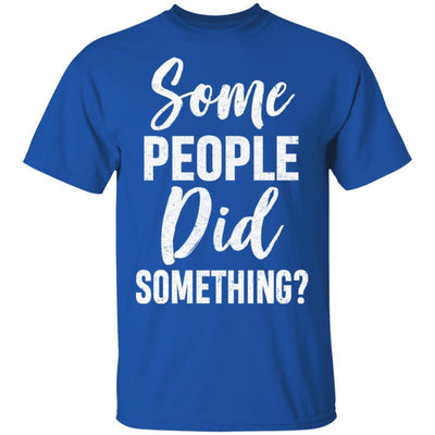 Some People Did Something-T-Shirt & Hoodie-Classic T-Shirt-Royal