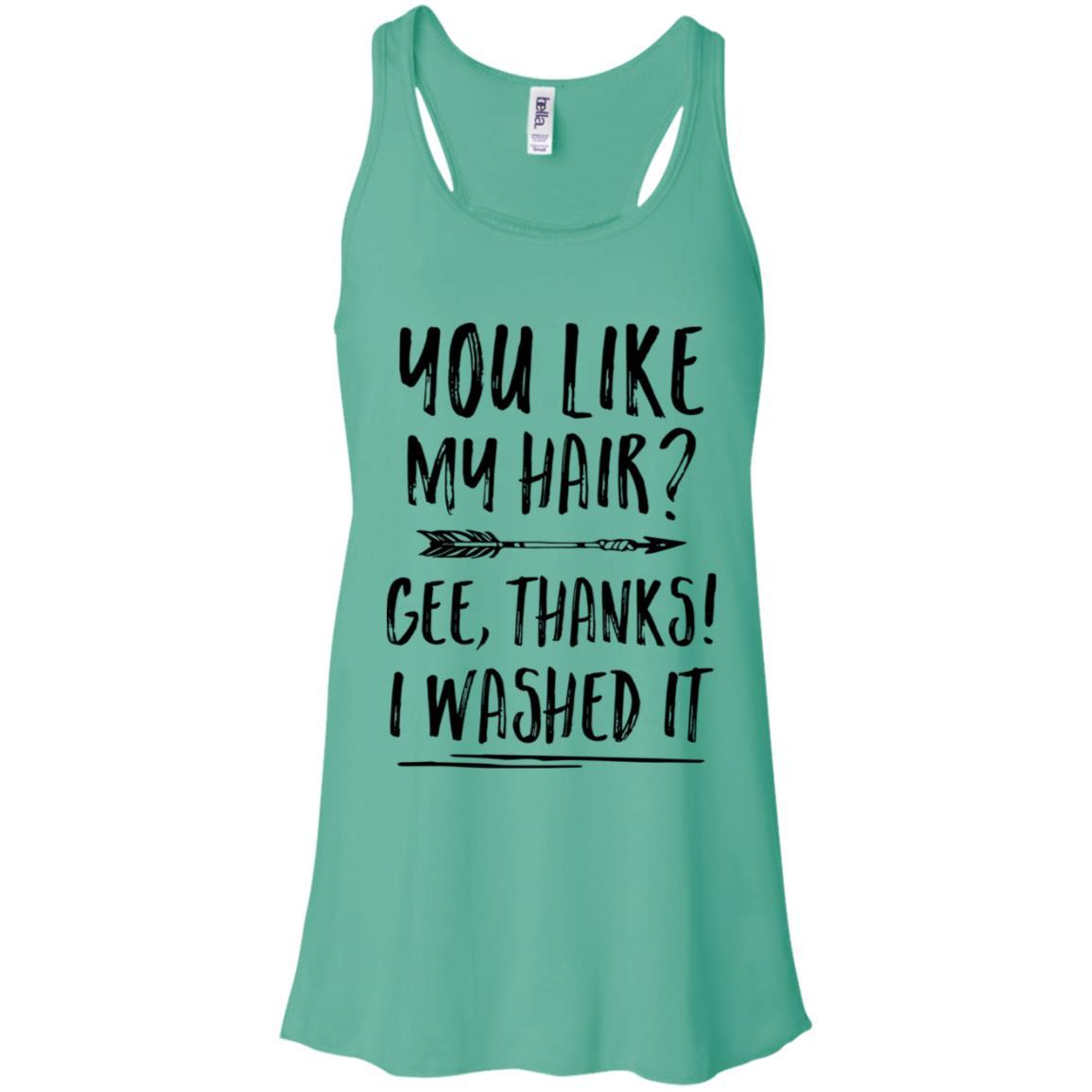 Funny Gifts You Like My Hair Gee Thanks I Washed It-T-Shirt & Tank Top-Women's Flowy Racerback Tank-Teal