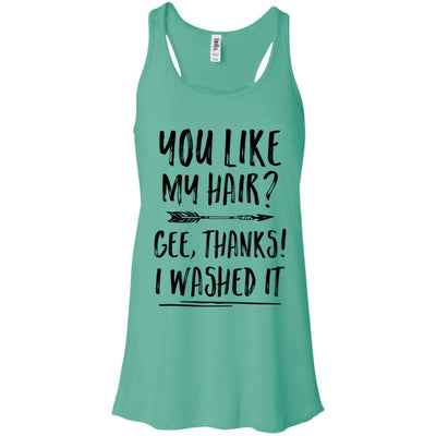 Funny Gifts You Like My Hair Gee Thanks I Washed It-T-Shirt & Tank Top-Women's Flowy Racerback Tank-Teal