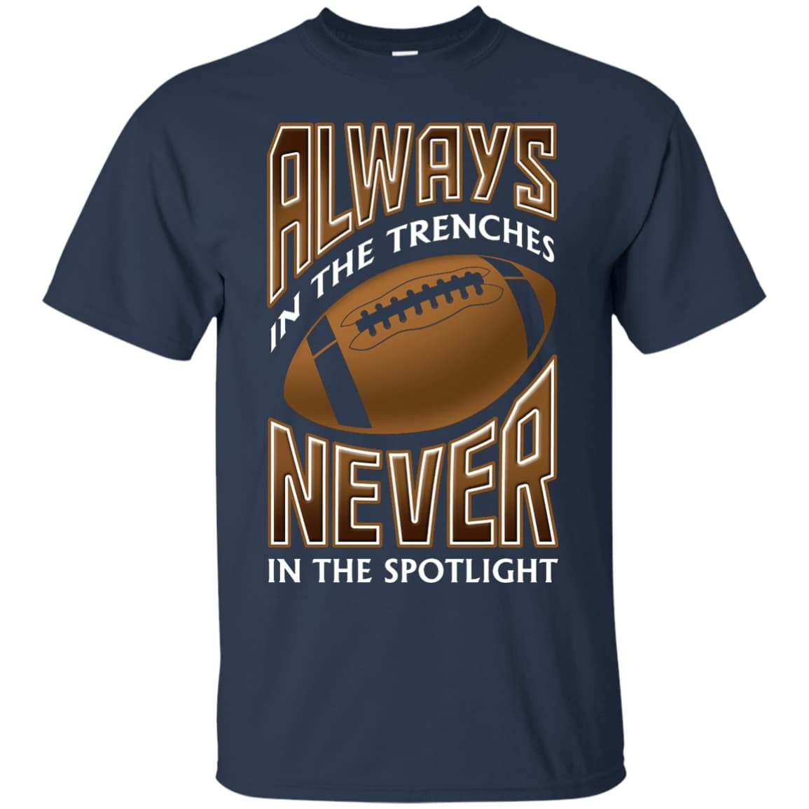 Always In The Trenches Never In The Spotlight-T-Shirt & Hoodie-Classic T-Shirt-Navy