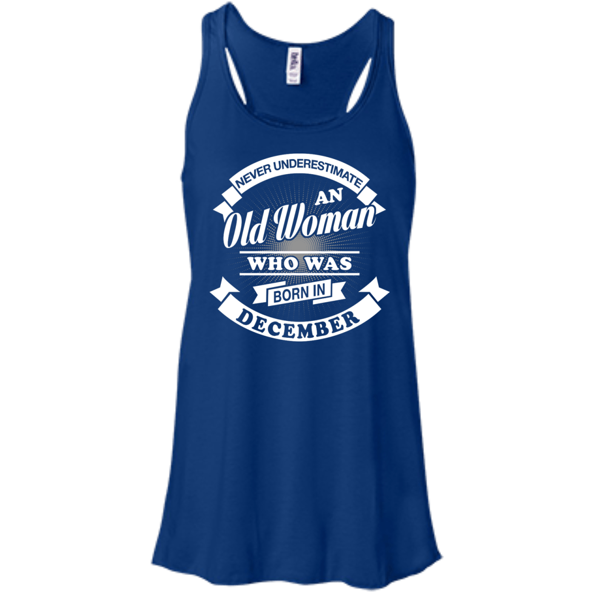 Never Underestimate An Old Woman Who Was Born In December-T-Shirt & Hoodie-Women's Flowy Racerback Tank-True Royal