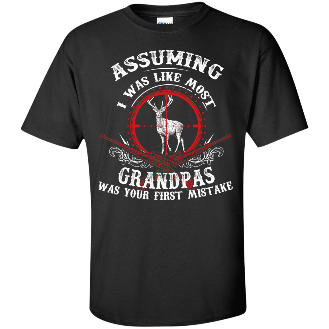 Assuming I was like most grandpas was your first mistake-T-Shirt & Hoodie-Classic T-Shirt-Black