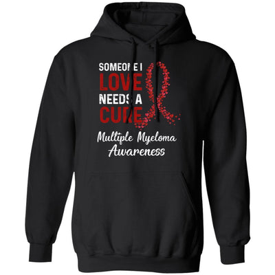 Someone I Love Needs Cure Multiple Myeloma Awareness-T-Shirt & Hoodie-Pullover Hoodie-Black
