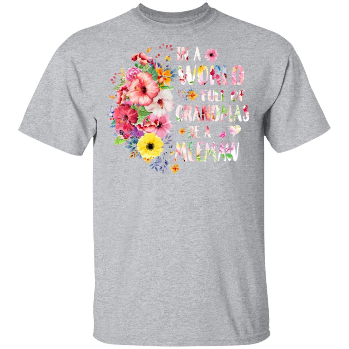 In A World Full Of Grandmas Be A Meemaw Gifts Floral Flower-T-Shirt & Hoodie-Classic T-Shirt-Sport Grey