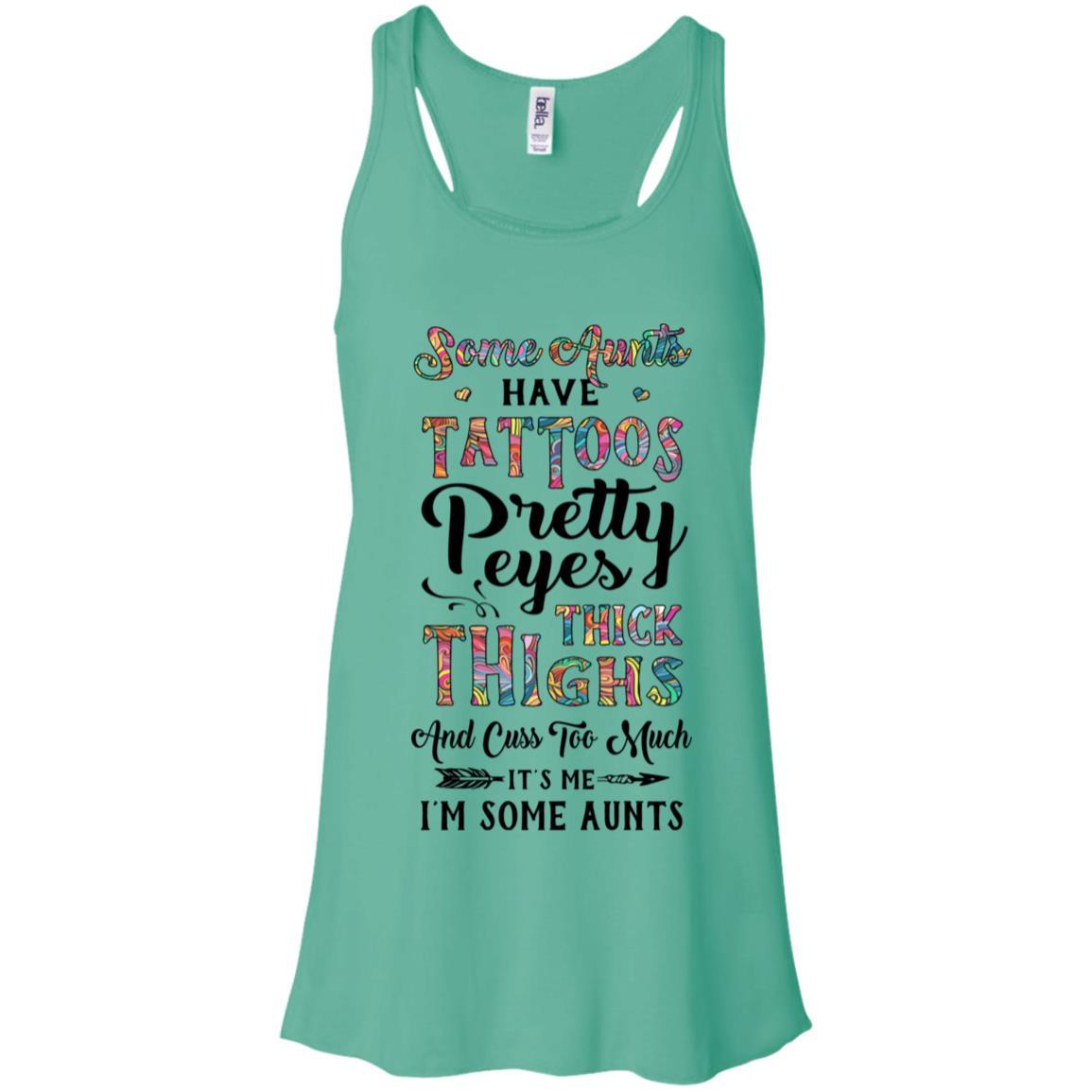 Some Aunts Have Tattoos Cuss Too Much It's Me I'm Some Aunts-T-Shirt & Tank Top-Women's Flowy Racerback Tank-Teal