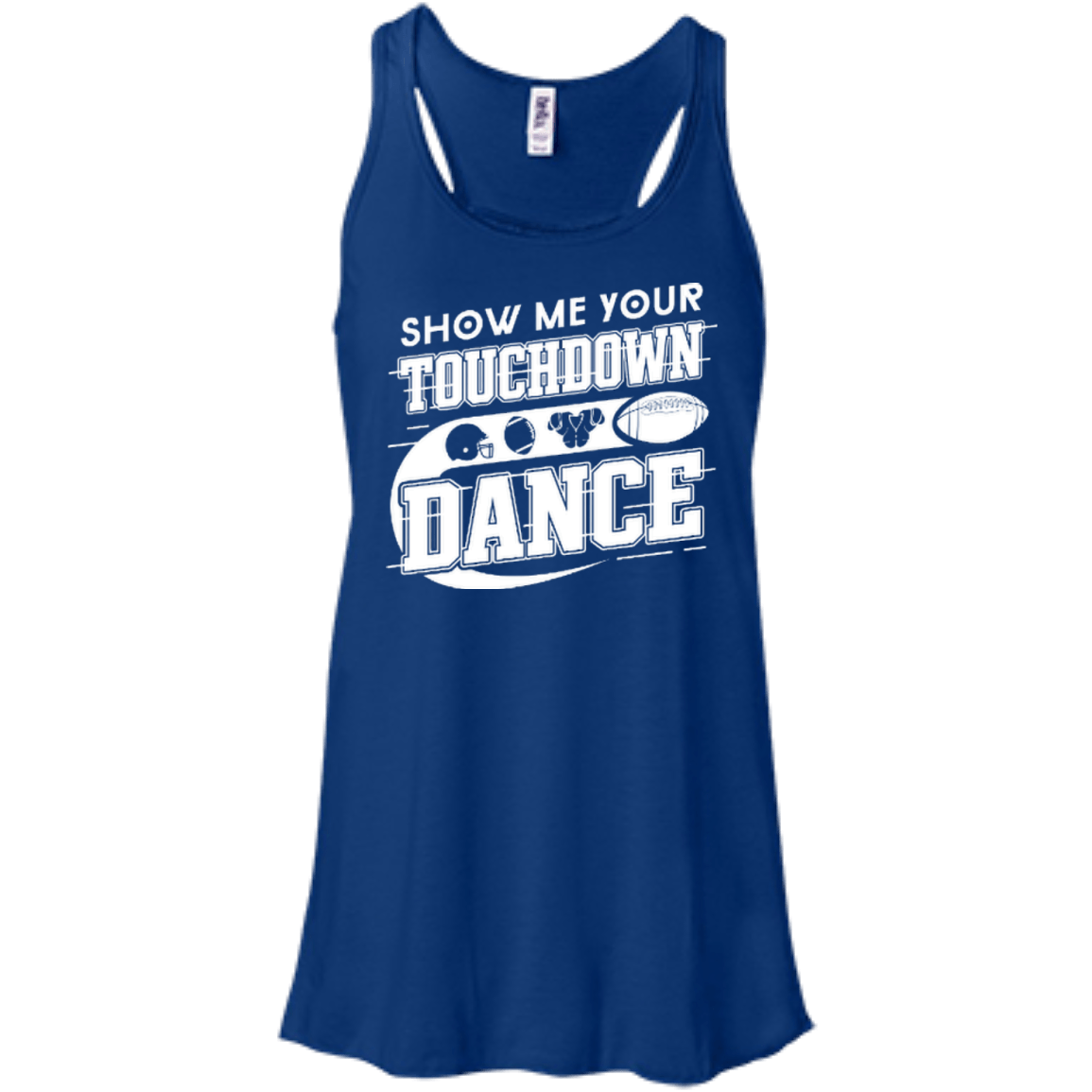 Show Me Your Touchdown Dance-T-Shirt & Hoodie-Women's Flowy Racerback Tank-True Royal