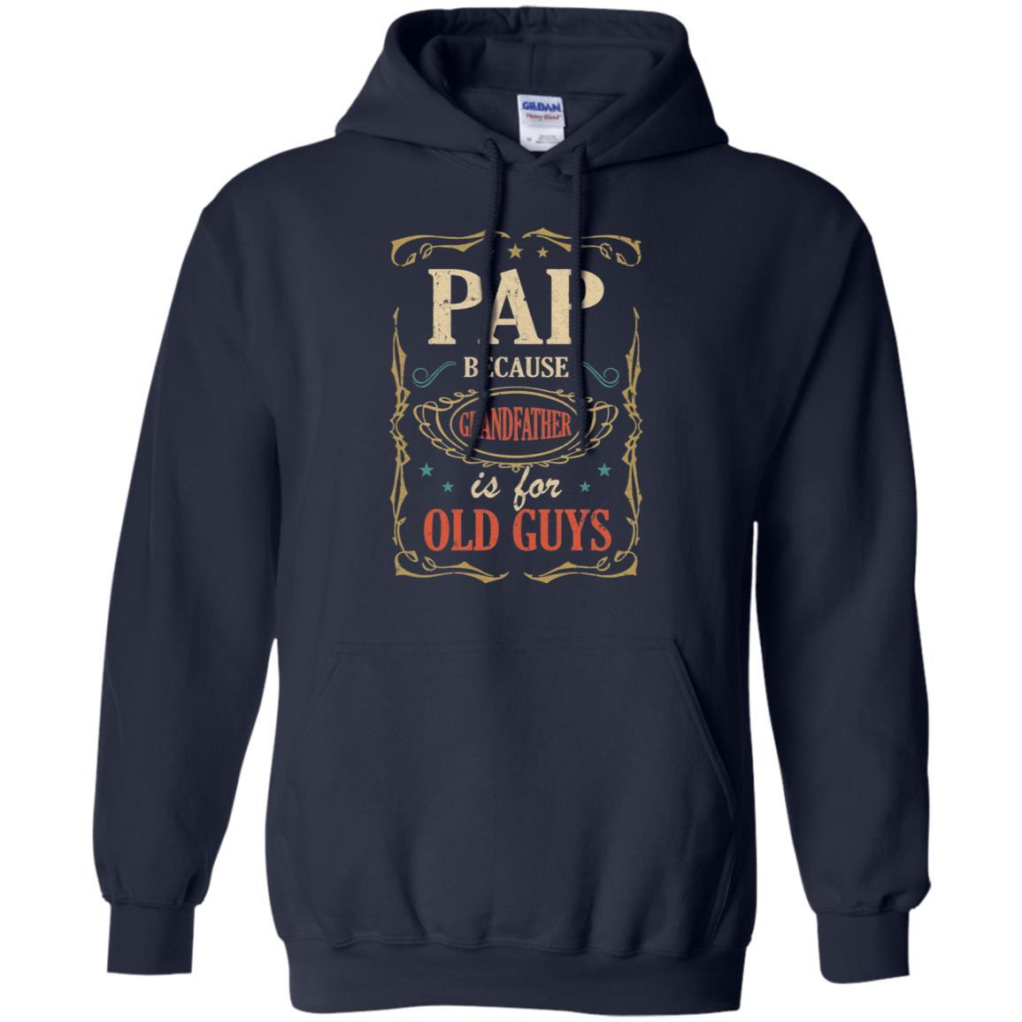 Pap Because Grandfather Is For Old Guys Fathers Day Gift-T-Shirt & Hoodie-Pullover Hoodie-Navy