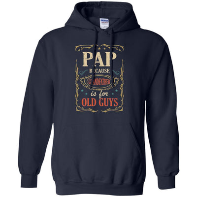 Pap Because Grandfather Is For Old Guys Fathers Day Gift-T-Shirt & Hoodie-Pullover Hoodie-Navy