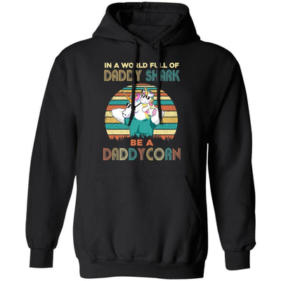 World Full Of Daddy Shark Be A Daddycorn Dad And Baby-T-Shirt & Hoodie-Pullover Hoodie-Black