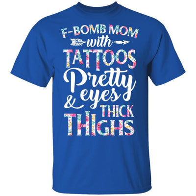 F-Bomb Mom With Tattoos Pretty Eyes And Thick Thighs-T-Shirt & Tank Top-Classic T-Shirt-Royal