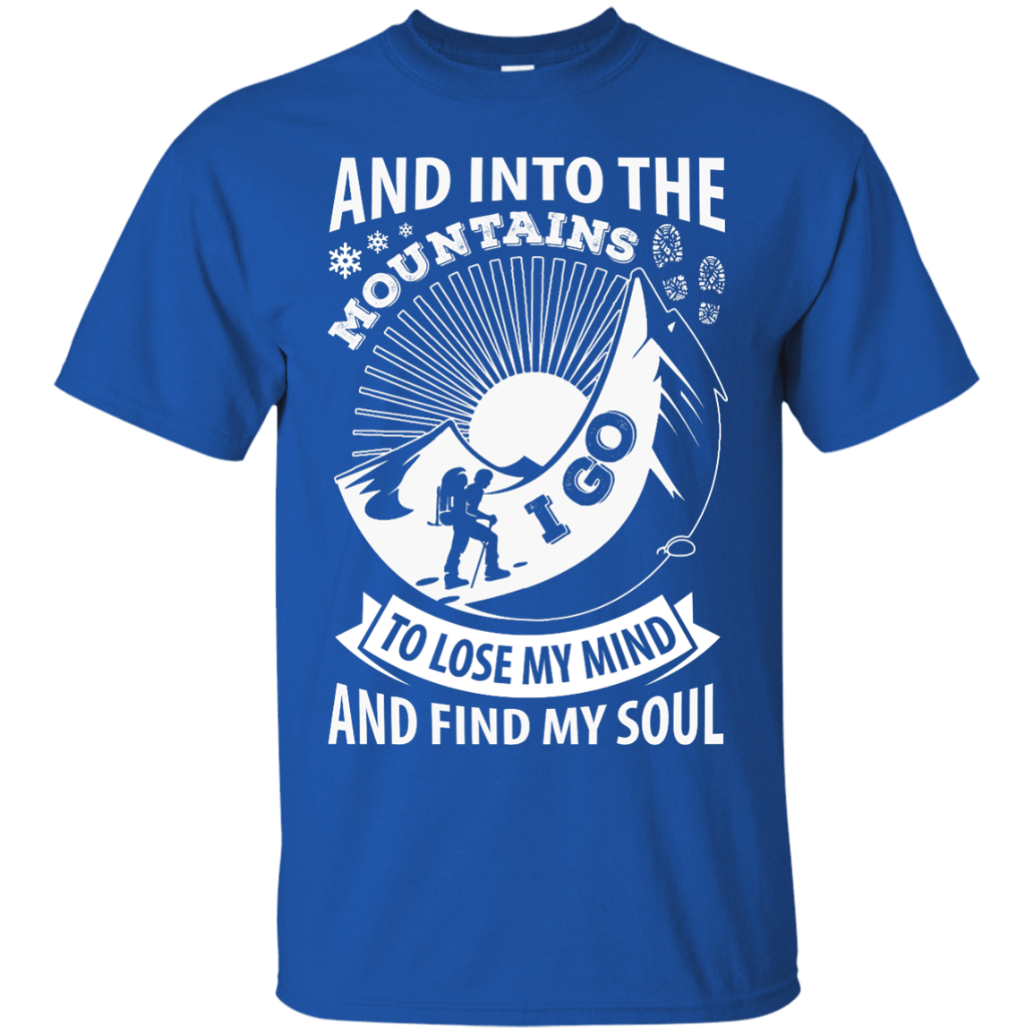 Into The Mountains I Go To Lose My Mind And Find My Soul-T-Shirt & Hoodie-Classic T-Shirt-Royal