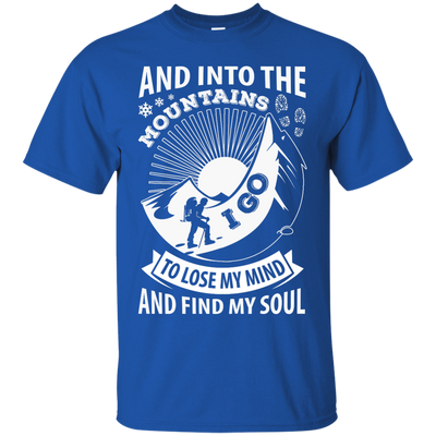 Into The Mountains I Go To Lose My Mind And Find My Soul-T-Shirt & Hoodie-Classic T-Shirt-Royal