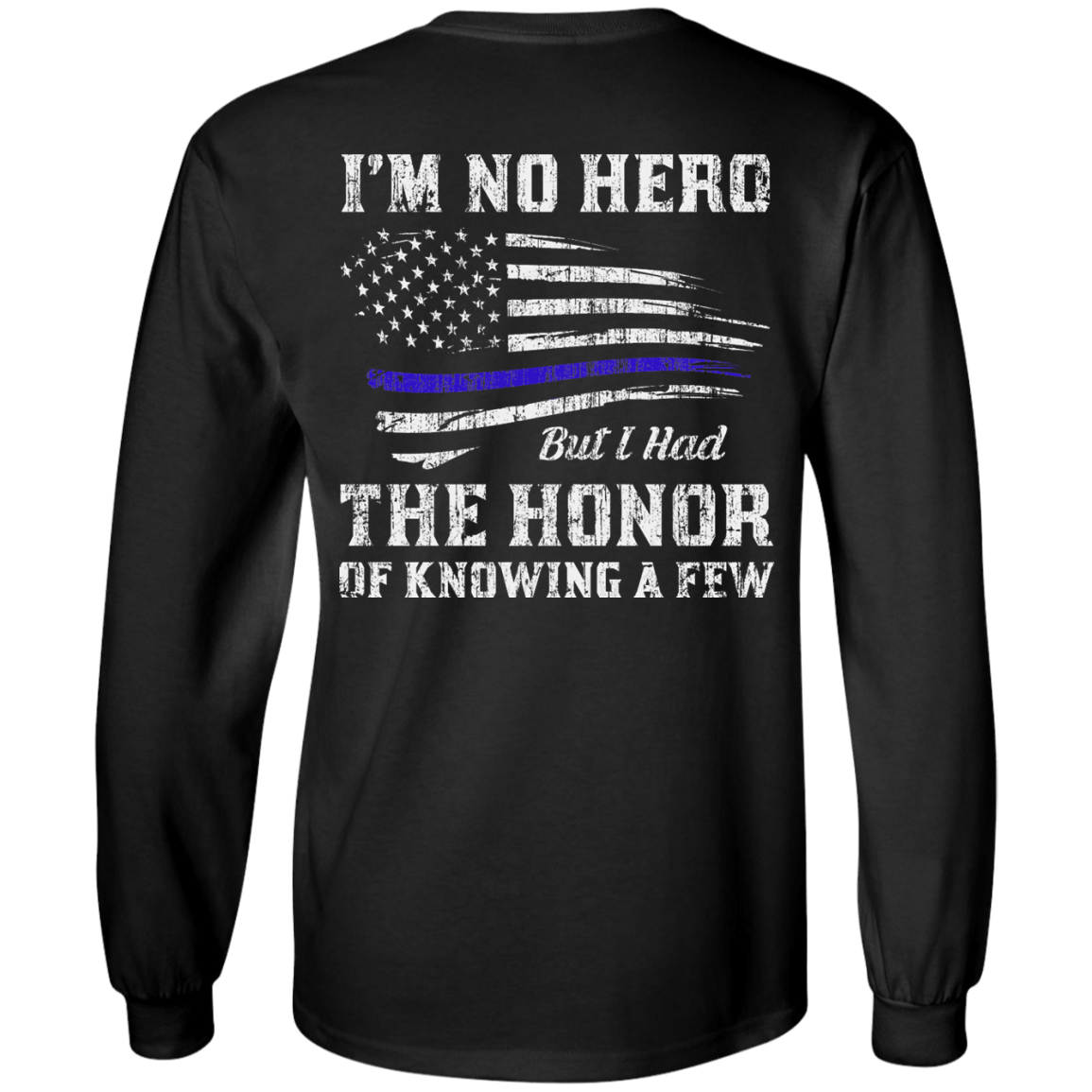 Police I'm No Hero But I Had The Honor Of Knowing A Few-T-Shirt & Hoodie-Long Sleeve T-Shirt-Black
