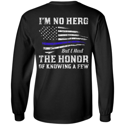 Police I'm No Hero But I Had The Honor Of Knowing A Few-T-Shirt & Hoodie-Long Sleeve T-Shirt-Black