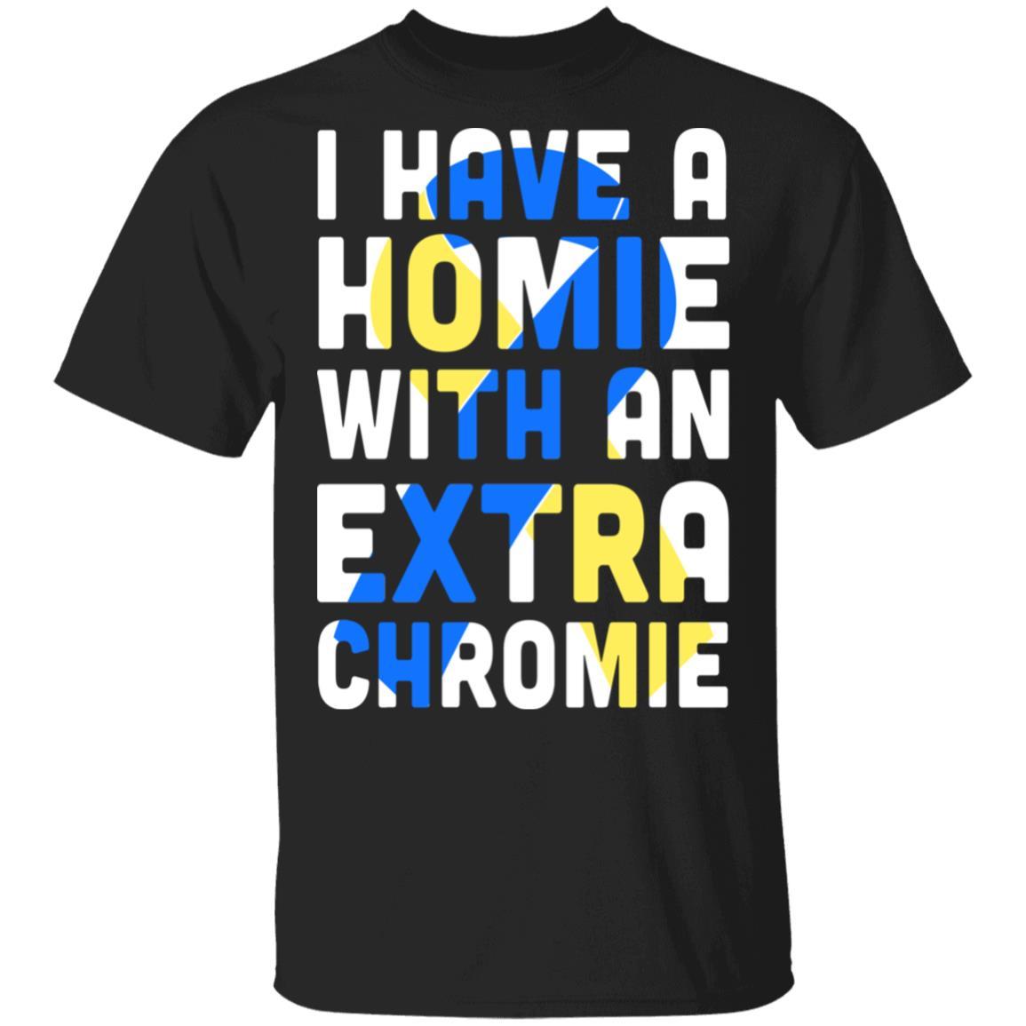 I Have a Homie with an Extra Chromie Down Syndrome Month