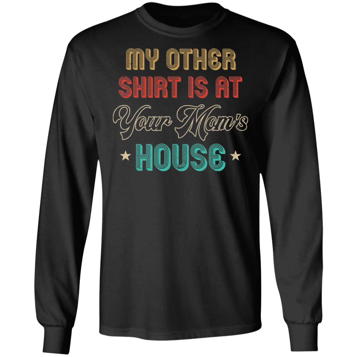 My Other Shirt Is At Your Mom's House Vintage Funny Men-T-Shirt & Hoodie-Long Sleeve T-Shirt-Black