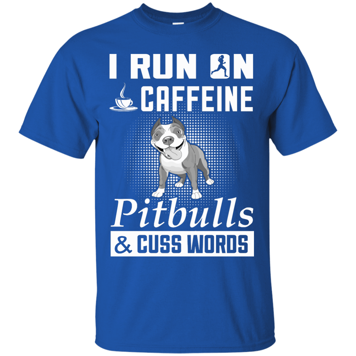 I Run On Caffeine Pitbulls And Cuss Words-T-Shirt & Hoodie-Classic T-Shirt-Royal