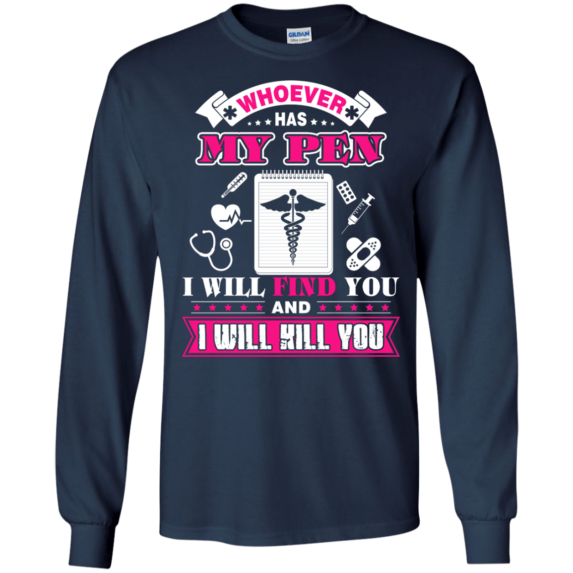 Whoever Has My Pen I Will Find You And I Will Kill You-T-Shirt & Hoodie-Long Sleeve T-Shirt-Navy