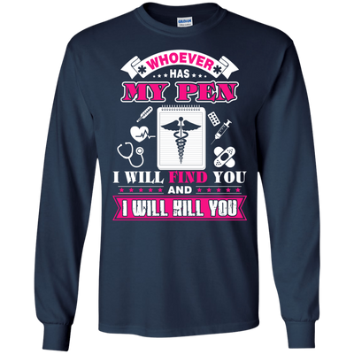 Whoever Has My Pen I Will Find You And I Will Kill You-T-Shirt & Hoodie-Long Sleeve T-Shirt-Navy