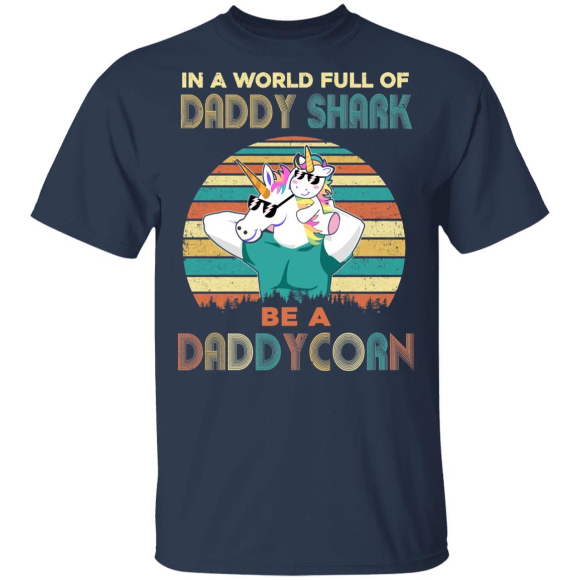 World Full Of Daddy Shark Be A Daddycorn Dad And Baby-T-Shirt & Hoodie-Classic T-Shirt-Navy