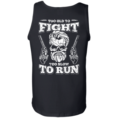 Too Old To Fight Too Slow To Run-T-Shirt & Hoodie-Unisex Tank-Black