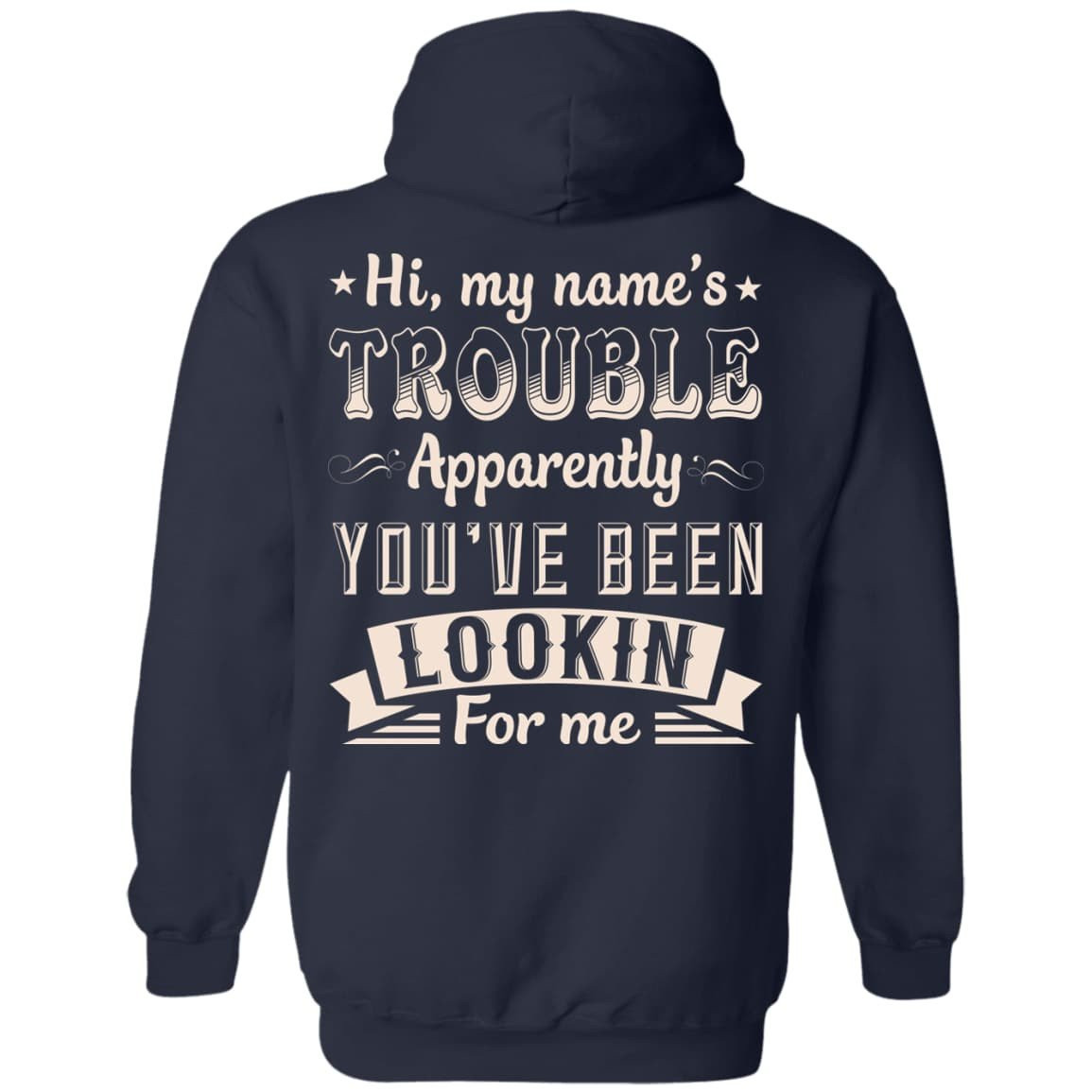 Hi, My Name's Trouble Apparently You've Been Looking For Me-T-Shirt & Hoodie-Pullover Hoodie-Navy