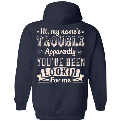 Hi, My Name's Trouble Apparently You've Been Looking For Me-T-Shirt & Hoodie-Pullover Hoodie-Navy