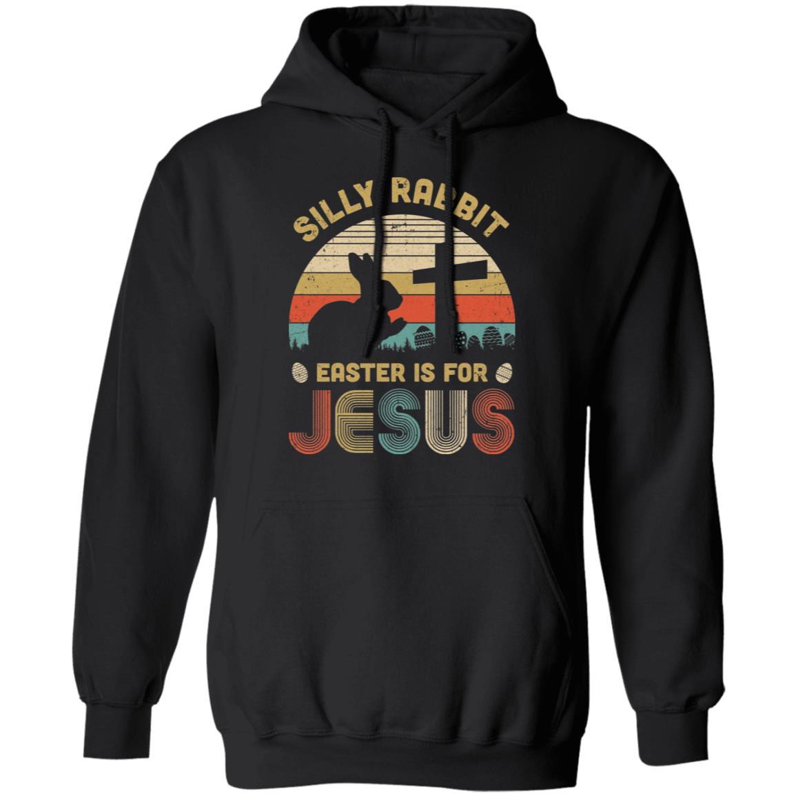 Silly Rabbit Easter Is For Jesus Christian Religious Gifts-T-Shirt & Hoodie-Pullover Hoodie-Black
